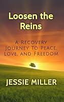 Algopix Similar Product 13 - Loosen the Reins A Recovery Journey to