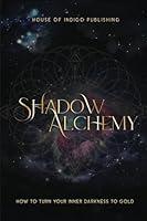 Algopix Similar Product 15 - Shadow Alchemy How to Turn Your Inner
