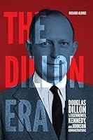 Algopix Similar Product 9 - The Dillon Era Douglas Dillon in the