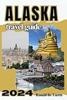 Algopix Similar Product 15 - Alaska Travel Guide 2024 Your