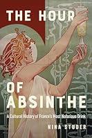 Algopix Similar Product 4 - The Hour of Absinthe A Cultural