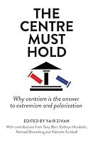 Algopix Similar Product 18 - The Centre Must Hold Why Centrism is