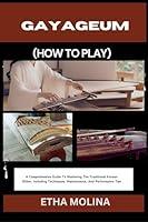 Algopix Similar Product 12 - GAYAGEUM HOW TO PLAY A Comprehensive