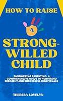 Algopix Similar Product 10 - How to Raise a StrongWilled Child