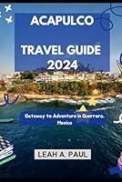 Algopix Similar Product 4 - ACAPULCO TRAVEL GUIDE 2024 Gateway to