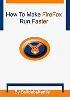 Algopix Similar Product 13 - How to Make Firefox Run Faster