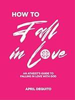 Algopix Similar Product 12 - HOW TO FALL IN LOVE An Atheists Guide