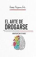 Algopix Similar Product 18 - EL ARTE DE DROGARSE Dosifcate no te