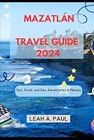 Algopix Similar Product 9 - MAZATLN TRAVEL GUIDE 2024 Sun Sand