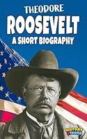 Algopix Similar Product 14 - Theodore Roosevelt A Short Biography