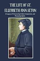 Algopix Similar Product 8 - THE LIFE OF ST ELIZABETH ANN SETON A