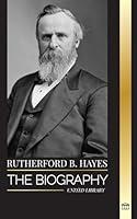 Algopix Similar Product 13 - Rutherford B Hayes The biography of