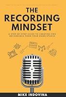 Algopix Similar Product 7 - The Recording Mindset A StepByStep