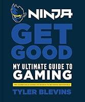 Algopix Similar Product 12 - Ninja Get Good My Ultimate Guide to