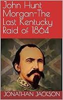 Algopix Similar Product 16 - John Hunt MorganThe Last Kentucky Raid