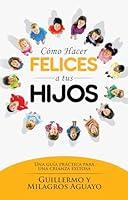 Algopix Similar Product 9 - Cmo hacer felices a tus hijos Una