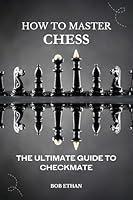 Algopix Similar Product 16 - HOW TO MASTER CHESS THE ULTIMATE GUIDE