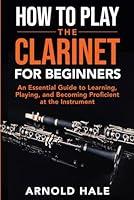 Algopix Similar Product 6 - How to Play the Clarinet An Essential