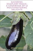 Algopix Similar Product 18 - Savoring Eggplant Magic A Cookbook of