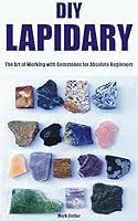Algopix Similar Product 7 - DIY LAPIDARY The Art of Working with