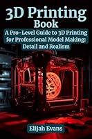 Algopix Similar Product 9 - 3D Printing Book A ProLevel Guide to