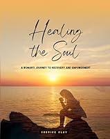 Algopix Similar Product 4 - Healing the Soul A Womans Journey To