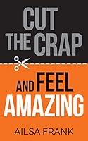Algopix Similar Product 15 - Cut the Crap and Feel Amazing