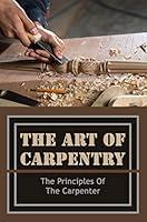 Algopix Similar Product 3 - The Art Of Carpentry The Principles Of