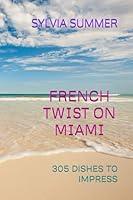 Algopix Similar Product 20 - FRENCH TWIST ON MIAMI 305 DISHES TO