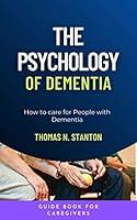 Algopix Similar Product 1 - THE PSYCHOLOGY OF DEMENTIA HOW TO CARE