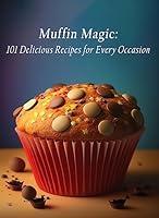 Algopix Similar Product 12 - Muffin Magic 101 Delicious Recipes for