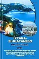 Algopix Similar Product 9 - IXTAPAZIHUATANEJO TRAVEL GUIDE 2024