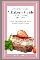 Algopix Similar Product 7 - Naturally Sweet A Bakers Guide to