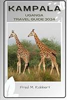 Algopix Similar Product 13 - KAMPALA UGANDA TRAVEL GUIDE 2024 A