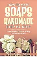 Algopix Similar Product 4 - How to Make Handmade Soaps Step by