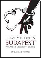 Algopix Similar Product 14 - Leave My Love in Budapest A Travel