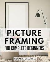 Algopix Similar Product 17 - Picture Framing For Complete Beginners