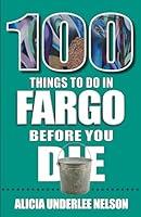 Algopix Similar Product 11 - 100 Things to Do in Fargo Before You Die