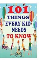 Algopix Similar Product 4 - 101 THINGS EVERY KID NEEDS TO KNOW The