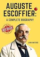 Algopix Similar Product 17 - Auguste Escoffier: A Complete Biography