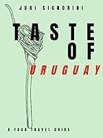 Algopix Similar Product 15 - Taste of... Uruguay: A food travel guide