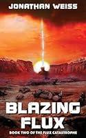 Algopix Similar Product 17 - Blazing Flux Book Two of The Flux