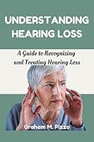 Algopix Similar Product 5 - UNDERSTANDING HEARING LOSS A Guide to