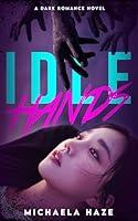 Algopix Similar Product 9 - Idle Hands: A Dark Romance Novel