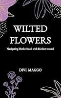 Algopix Similar Product 4 - Wilted Flowers Navigating Motherhood