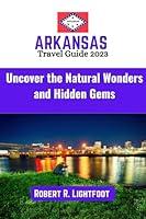 Algopix Similar Product 5 - Arkansas Travel Guide 2023 Uncover the