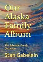 Algopix Similar Product 20 - Our Alaska Family Album The Jakobson