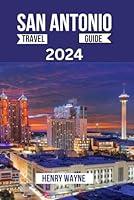 Algopix Similar Product 4 - SAN ANTONIO TRAVEL GUIDE 2024 The