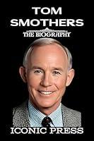 Algopix Similar Product 5 - TOM SMOTHERS The Iconic Biography of