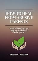 Algopix Similar Product 10 - How To Heal From Abusive Parents Steps